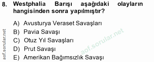 8. soru: Westphalia Barışı aşağıdaki olayların hangisinden sonra yapılmıştır? A) Avusturya Veraset Savaşları B) Pavia Savaşı C…
