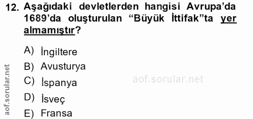 12. soru: Aşağıdaki devletlerden hangisi Avrupa'da 1689'da oluşturulan "Büyük İttifak"ta yer almamıştır? A) Ingiltere B) Avustu…