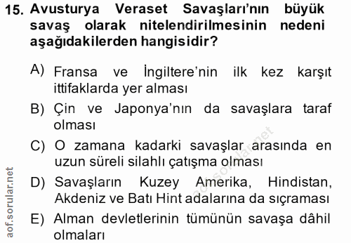 15. soru: Avusturya Veraset Savaşları'nın büyük savaş olarak nitelendirilmesinin nedeni aşağıdakilerden hangisidir? A) Fransa v…