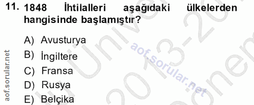 11. soru: 1848 Ihtilalleri aşağıdaki ülkelerden hangisinde başlamıştır? A) Avusturya B) Ingiltere C) Fransa D) Rusya E) Belçika