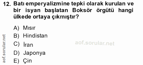 12. soru: Batı emperyalizmine tepki olarak kurulan ve bir isyan başlatan Boksör örgütü hangi ülkede ortaya çıkmıştır? A) Mısır…