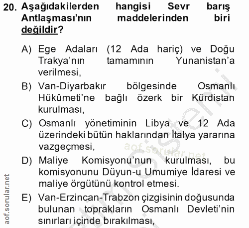 20. soru: Aşağıdakilerden hangisi Sevr barış Antlaşması'nın maddelerinden biri değildir? A) Ege Adaları (12 Ada hariç) ve Doğu…
