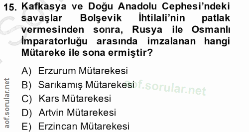 15. soru: Kafkasya ve Doğu Anadolu Cephesi'ndeki savaşlar Bolsevik İhtilali'nin patlak vermesinden sonra, Rusya ile Osmanlı İmp…