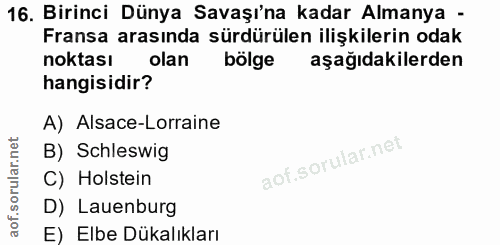 16. soru: Birinci Dünya Savaşı'na kadar Almanya - Fransa arasında sürdürülen ilişkilerin odak noktası olan bölge aşağıdakilerde…