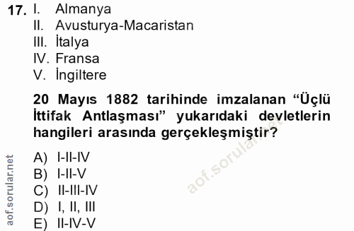 17. soru: I. Almanya II. Avusturya-Macaristan III. İtalya IV. Fransa V. Ingiltere 20 Mayıs 1882 tarihinde imzalanan "Üçlü İttif…