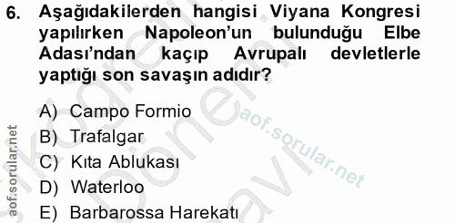 6. soru: Aşağıdakilerden hangisi Viyana Kongresi yapılırken Napoleon'un 1 bulunduğu Elbe Adasi'ndan kaçıp Avrupalı devletlerle…