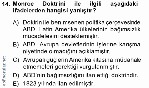 14. soru: Monroe Doktrini ile ilgili aşağıdaki ifadelerden hangisi yanlıştır? A) Doktrin ile benimsenen politika çerçevesinde A…
