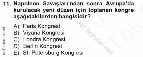 11. soru: Napoleon Savaşları'ndan sonra Avrupa'da kurulacak yeni düzen için toplanan kongre aşağıdakilerden hangisidir? A) Pari…