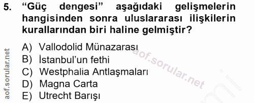 5. soru: "Güç dengesi" aşağıdaki gelişmelerin hangisinden sonra uluslararası ilişkilerin kurallarından biri haline gelmiştir?…