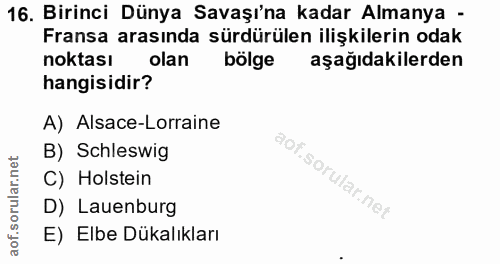 16. soru: Birinci Dünya Savaşı'na kadar Almanya - Fransa arasında sürdürülen ilişkilerin odak noktası olan bölge aşağıdakilerde…