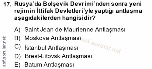 17. soru: Rusya'da Bolşevik Devrimi'nden sonra yeni rejimin İttifak Devletleri'yle yaptığı antlaşma aşağıdakilerden hangisidir?…