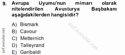 9. soru: Avrupa Uyumu'nun mimarı olarak nitelendirilen Avusturya Başbakanı aşağıdakilerden hangisidir? A) Bismark B) Cavour of…