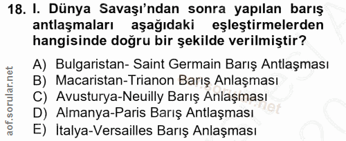 18. soru: I. Dünya Savaşı'ndan sonra yapılan barış antlaşmaları aşağıdaki eşleştirmelerden hangisinde doğru bir şekilde verilmi…