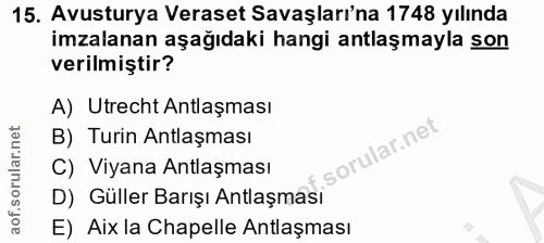15. soru: Avusturya Veraset Savaşları'na 1748 yılında imzalanan aşağıdaki hangi antlaşmayla son verilmiştir? A) Utrecht Antlaşm…