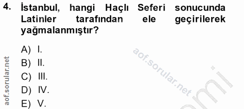 4. soru: İstanbul, hangi Haçlı Seferi sonucunda Latinler tarafından ele geçirilerek yağmalanmıştır? A) I. B) II. C) III. D) IV…