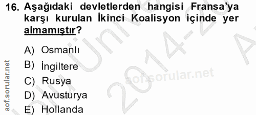 16. soru: Aşağıdaki devletlerden hangisi Fransa'ya karşı kurulan İkinci Koalisyon içinde yer almamıştır? A) Osmanlı B) Ingilter…