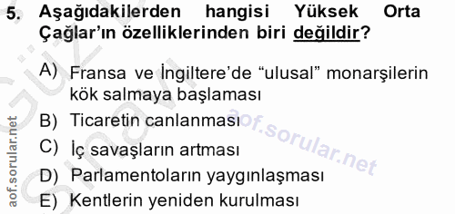 5. soru: Aşağıdakilerden hangisi Yüksek Orta Çağlar'ın özelliklerinden biri değildir? A) Fransa ve ingiltere'de "ulusal" monar…