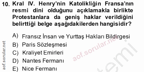 10. soru: Kral IV. Henry'nin Katolikliğin Fransa'nın resmi dini olduğunu açıklamakla birlikte Protestanlara da geniş haklar ver…
