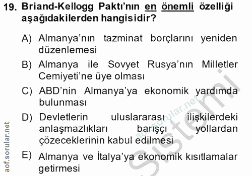 19. soru: Briand-Kellogg Paktı'nın en önemli özelliği aşağıdakilerden hangisidir? A) Almanya'nın tazminat borçlarını yeniden dü…