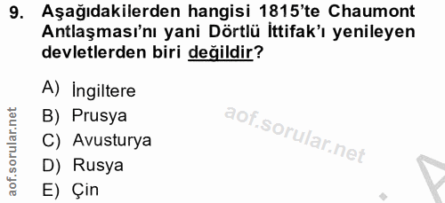 9. soru: Aşağıdakilerden hangisi 1815'te Chaumont Antlaşması'nı yani Dörtlü İttifak'ı yenileyen devletlerden biri değildir? A)…