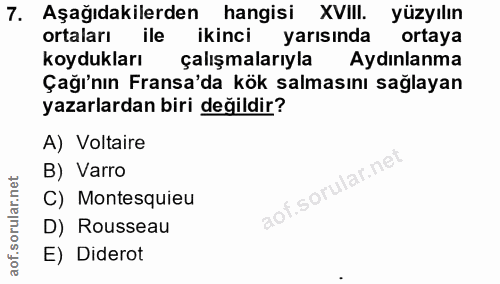 7. soru: Aşağıdakilerden hangisi XVIII. yüzyılın ortaları ile ikinci yarısında ortaya koydukları çalışmalarıyla Aydınlanma Çağ…