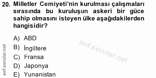 20. soru: Milletler Cemiyeti'nin kurulması çalışmaları sırasında bu kuruluşun askeri bir güce sahip olmasını isteyen ülke aşağı…