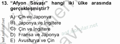 13. soru: "Afyon Savaşı" hangi iki ülke arasında gerçekleşmiştir? A) Çin ve Japonya B) Japonya ve Ingiltere C) Çin ve Ingiltere…