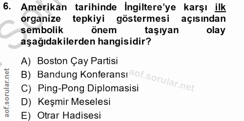 6. soru: Amerikan tarihinde İngiltere'ye karşı ilk organize tepkiyi göstermesi açısından sembolik önem taşıyan olay aşağıdakil…