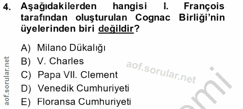 4. soru: Aşağıdakilerden hangisi 1. François tarafından oluşturulan Cognac Birliği'nin üyelerinden biri değildir? A) Milano Dü…