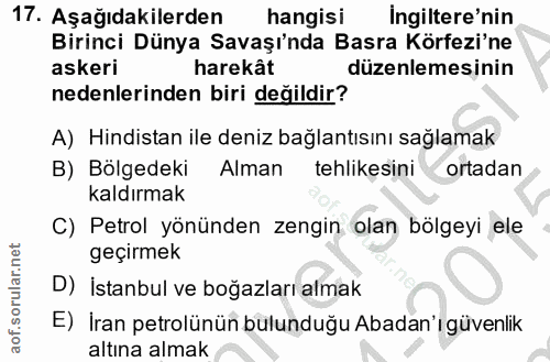 17. soru: Aşağıdakilerden hangisi Ingiltere'nin Birinci Dünya Savaşı'nda Basra Körfezi'ne askeri harekât düzenlemesinin nedenle…