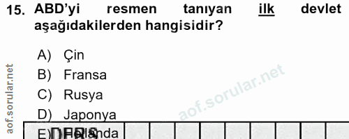 15. soru: ABD'yi resmen tanıyan ilk devlet aşağıdakilerden hangisidir? A) Çin B) Fransa C) Rusya D) Japonya