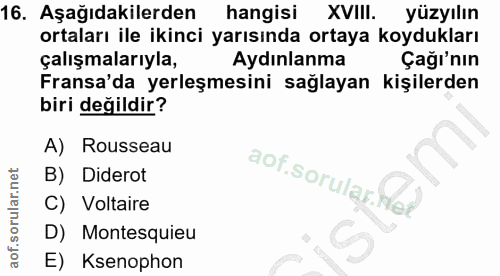 16. soru: Aşağıdakilerden hangisi XVIII. yüzyılın ortaları ile ikinci yarısında ortaya koydukları çalışmalarıyla, Aydınlanma Ça…