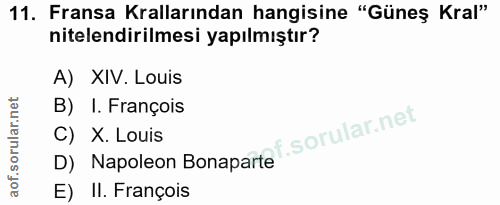 11. soru: Fransa Krallarından hangisine "Güneş Kral" nitelendirilmesi yapılmıştır? A) XIV. Louis B) I. François i C) X. Louis D…