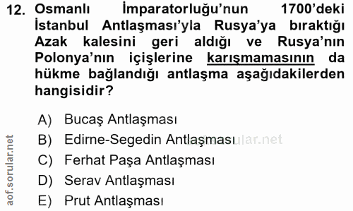 12. soru: Osmanlı Imparatorluğu'nun 1700'deki İstanbul Antlaşması'yla Rusya'ya bıraktığı Azak kalesini geri aldığı ve Rusya'nın…