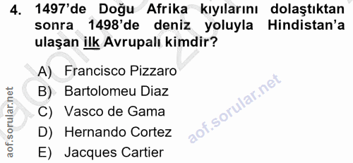 4. soru: 1497'de Doğu Afrika kıyılarını dolaştıktan sonra 1498'de deniz yoluyla Hindistan'a ulaşan ilk Avrupalı kimdir? A) Fra…
