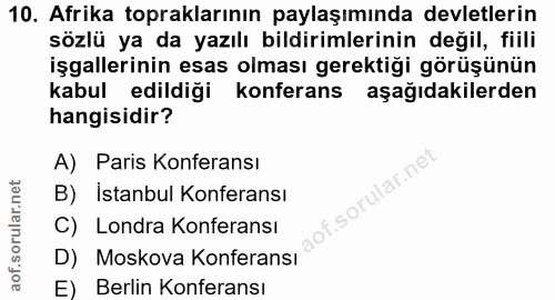 10. soru: Afrika topraklarının paylaşımında devletlerin sözlü ya da yazılı bildirimlerinin değil, fiili işgallerinin esas olmas…