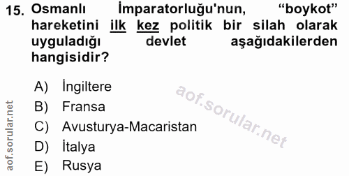 15. soru: Osmanlı İmparatorluğu'nun, "boykot" hareketini ilk kez politik bir silah olarak uyguladığı devlet aşağıdakilerden han…