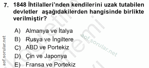 7. soru: 1848 Ihtilalleri'nden kendilerini uzak tutabilen devletler aşağıdakilerden hangisinde birlikte verilmiştir? A) Almany…