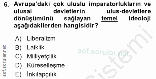 6. soru: Avrupa'daki çok uluslu imparatorlukların ve ulusal devletlerin ulus-devletlere dönüşümünü sağlayan temel ideoloji aşa…