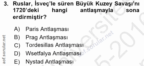 3. soru: Ruslar, İsveç'le süren Büyük Kuzey Savaşı'nı 1720 deki hangi antlaşmayla sona erdirmiştir? A) Paris Antlaşması rular.…