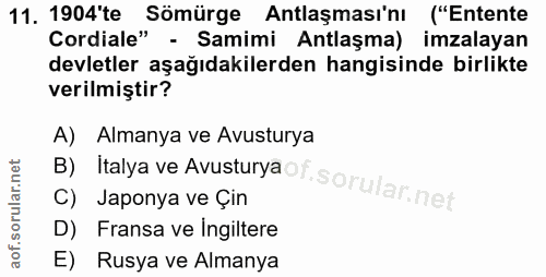 11. soru: 1904'te Sömürge Antlaşması'nı ("Entente Cordiale" - Samimi Antlaşma) imzalayan devletler aşağıdakilerden hangisinde b…