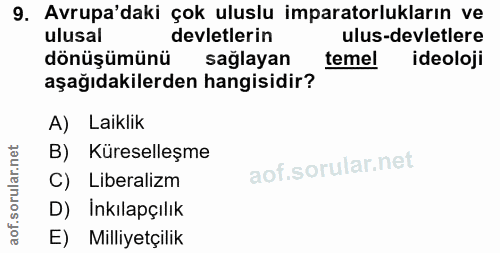 9. soru: Avrupa'daki çok uluslu imparatorlukların ve ulusal devletlerin ulus-devletlere dönüşümünü sağlayan temel ideoloji aşa…