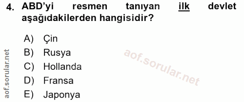 4. soru: ABD'yi resmen tanıyan devlet aşağıdakilerden hangisidir? A) Çin B) Rusya C) Hollanda D) Fransa aof. E) Japonya