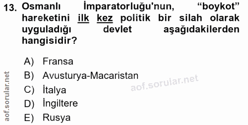 13. soru: Osmanlı İmparatorluğu'nun, "boykot" hareketini ilk kez politik bir silah olarak uyguladığı devlet aşağıdakilerden han…