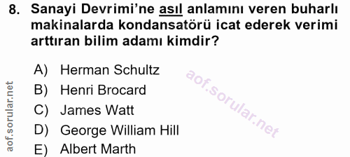 8. soru: Sanayi Devrimi'ne asıl anlamını veren buharlı makinalarda kondansatörü icat ederek verimi arttıran bilim adamı kimdir…