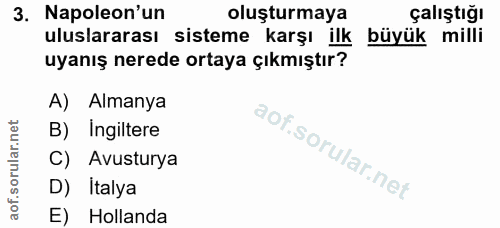 3. soru: Napoleon'un oluşturmaya çalıştığı uluslararası sisteme karşı ilk büyük milli uyanış nerede ortaya çıkmıştır? A) Alman…
