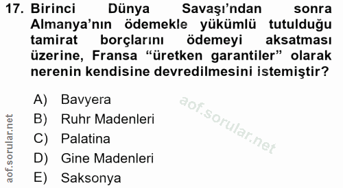 17. soru: Birinci Dünya Savaşı'ndan sonra Almanya'nın ödemekle yükümlü tutulduğu tamirat borçlarını ödemeyi aksatması üzerine,…