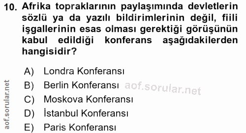 10. soru: Afrika topraklarının paylaşımında devletlerin sözlü ya da yazılı bildirimlerinin değil, fiili işgallerinin esas olmas…