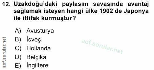 12. soru: Uzakdoğu'daki paylaşım savaşında avantaj sağlamak isteyen hangi ülke 1902'de Japonya ile ittifak kurmuştur? A) Avustu…