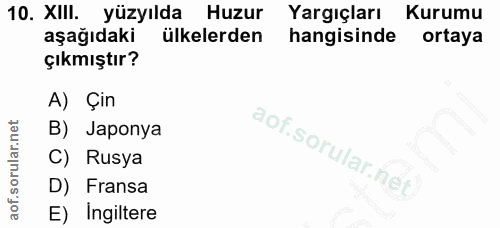 10. soru: XIII. yüzyılda Huzur Yargıçları Kurumu aşağıdaki ülkelerden hangisinde ortaya çıkmıştır? A) Çin B) Japonya C) Rusya D…